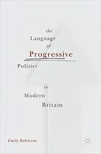 The Language of Progressive Politics in Modern Britain