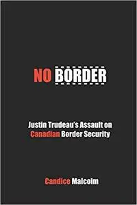 No Border: Justin Trudeau’s Assault on Canadian Border Security