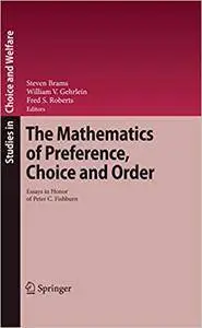 The Mathematics of Preference, Choice and Order: Essays in Honor of Peter C. Fishburn (Repost)
