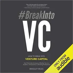 #BreakInto VC: How to Break Into Venture Capital And Think Like an Investor [Audiobook]