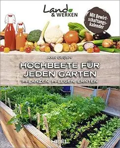 Hochbeete für jeden Garten: Pflanzen - Pflegen - Ernten