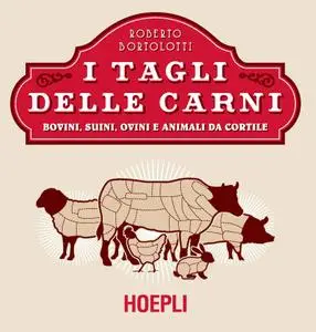 Roberto Bortolotti - I tagli delle carni. Bovini, suini, ovini e animali da cortile