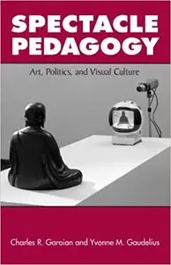 Spectacle Pedagogy: Art, Politics, and Visual Culture