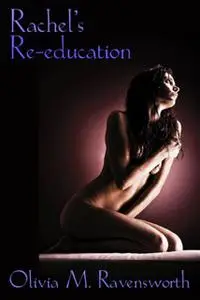 «Rachel's Re-Education» by Olivia M.Ravensworth