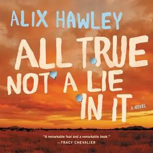 «All True Not a Lie in It» by Alix Hawley