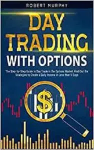 Day Trading with options: The Step-by-Step Guide to Day Trade in the Options Market.