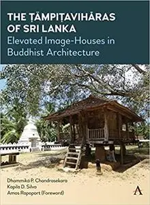 The Tämpiṭavihāras of Sri Lanka: Elevated Image-Houses in Buddhist Architecture