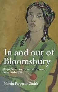 In and out of Bloomsbury: Biographical essays on twentieth-century writers and artists