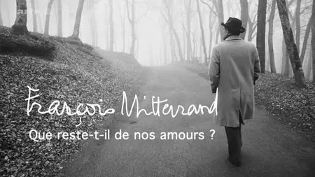 (Arte) François Mitterrand - Que reste-t-il de nos amours ? (2015)