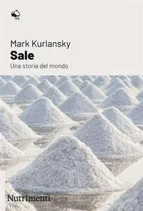 Mark Kurlansky - Sale. Una storia del mondo