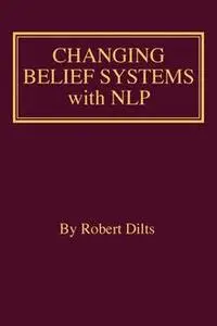 «Changing Belief Systems With NLP» by Robert Dilts