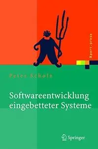 Softwareentwicklung eingebetteter Systeme: Grundlagen, Modellierung, Qualitätssicherung