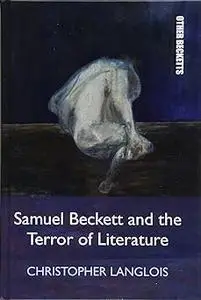 Samuel Beckett and the Terror of Literature