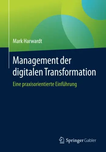 Management der digitalen Transformation: Eine praxisorientierte Einführung (Repost)
