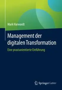 Management der digitalen Transformation: Eine praxisorientierte Einführung (Repost)