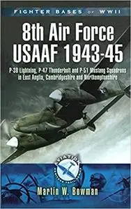 Fighter Bases of WW II: 8th Air Force USAAF 1943-45