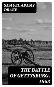 «The Battle of Gettysburg, 1863» by Samuel Adams Drake