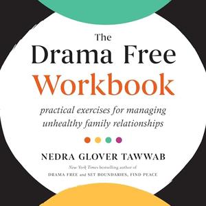 The Drama Free Workbook: Practical Exercises for Managing Unhealthy Family Relationships [Audiobook]