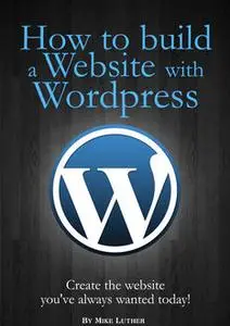 «How To Build A Website Using Wordpress» by Mike Luther