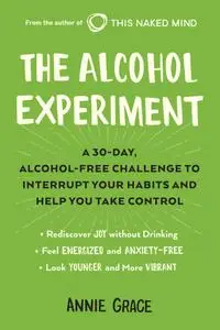 The Alcohol Experiment: A 30-day, Alcohol-Free Challenge to Interrupt Your Habits and Help You Take Control