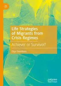 Life Strategies of Migrants from Crisis Regimes: Achiever or Survivor?