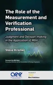 The Role of the Measurement and Verification Professional: Judgment and Decision-making in the Application of M&V