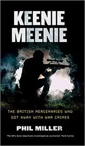Keenie Meenie: The British Mercenaries Who Got Away with War Crimes