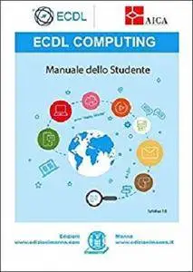 ECDL Computing. Manuale dello studente: con estensioni online