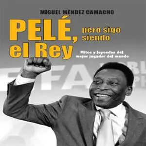 «Pelé, pero sigo siendo el rey» by Miguel Mendez Camacho