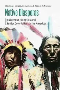 Native Diasporas: Indigenous Identities and Settler Colonialism in the Americas (Borderlands and Transcultural Studies)