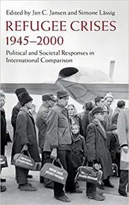 Refugee Crises, 1945-2000: Political and Societal Responses in International Comparison