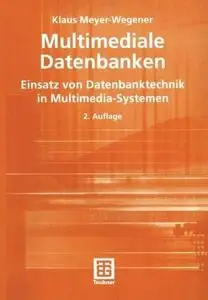 Multimediale Datenbanken: Einsatz von Datenbanktechnik in Multimedia-Systemen