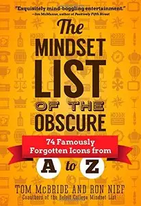 Mindset List of the Obscure: 74 Famously Forgotten Icons from A to Z