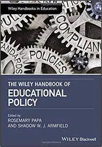 The Wiley Handbook of Educational Policy