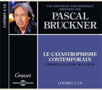 Pascal Bruckner, "Le catastrophisme contemporain: Contre la culture de la peur"