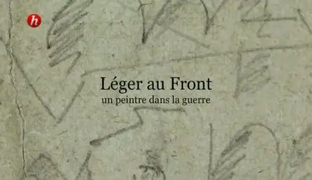 (Histoire) Léger au front, un peintre dans la guerre (2011)