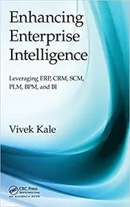 Enhancing Enterprise Intelligence: Leveraging ERP, CRM, SCM, PLM, BPM, and BI (Repost)