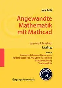 Angewandte Mathematik mit Mathcad Lehr- und Arbeitsbuch: Band 2 Komplexe Zahlen und Funktionen, Vektoralgebra und Analytische G