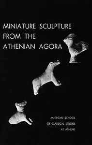 Miniature Sculpture from the Athenian Agora (Agora Picture Book 3)