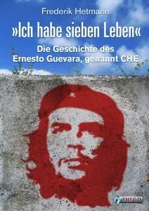 Ich habe sieben Leben: Die Geschichte des Ernesto Guevara, genannt Che (Repost)