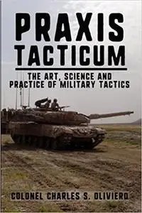 Praxis Tacticum: The Art, Science and Practice of Military Tactics