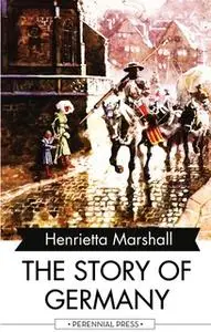 «The Story of Germany» by Henrietta Marshall