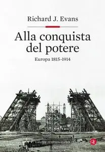 Richard J. Evans - Alla conquista del Potere. Europa 1815-1914