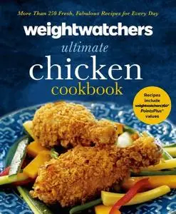 Weight Watchers Ultimate Chicken Cookbook: More than 250 Fresh, Fabulous Recipes for Every Day (Repost)