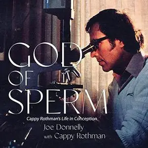 God of Sperm: Cappy Rothman's Life in Conception [Audiobook]