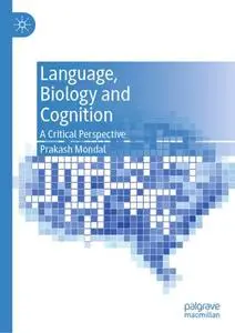 Language, Biology and Cognition: A Critical Perspective