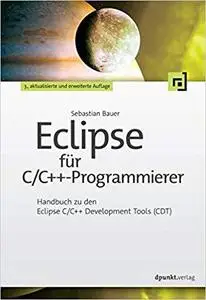 Eclipse für C/C++-Programmierer: Handbuch zu den Eclipse C/C++ Development Tools (CDT)