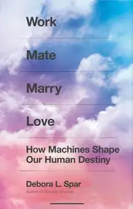Work Mate Marry Love: How Machines Shape Our Human Destiny