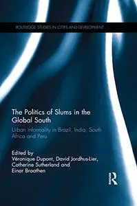The Politics of Slums in the Global South: Urban Informality in Brazil, India, South Africa and Peru
