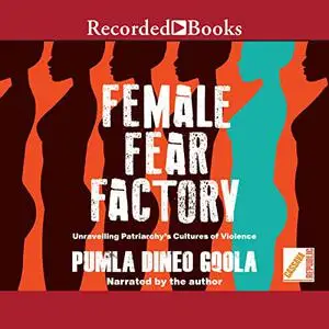 Female Fear Factory: Unravelling Patriarchy's Cultures of Violence [Audiobook]
